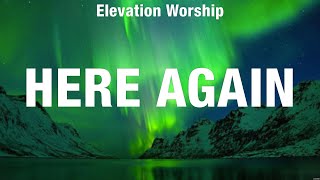 Elevation Worship  Here Again Lyrics We The Kingdom Hillsong Worship Maverick City Music [upl. by Sikras]