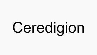 How to pronounce Ceredigion [upl. by Blodget]