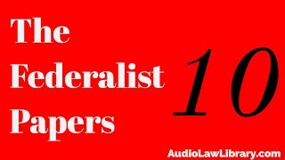 Federalist Papers  10 The Union as a Safeguard Against Domestic Faction amp Insurrection Audiobook [upl. by Caras976]