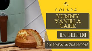 Yummy Vanilla Cake Recipe in Hindi on Solara Air Fryer  वेनिला केक कैसे बनाएं [upl. by Henry]