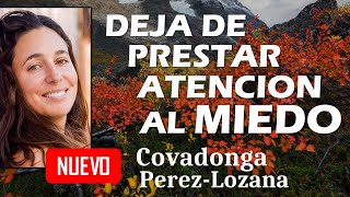 🌟 DEJA DE PRESTAR ATENCION AL MIEDO 🌟 Covadonga PérezLozana [upl. by Caassi]