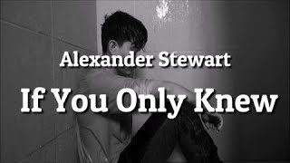 Alexander Stewart  If You Only Knew [upl. by Service]