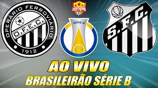 OPERÁRIO X SANTOS AO VIVO Campeonato Brasileiro Série B 10ª Rodada  NARRAÇÃO [upl. by Houser]