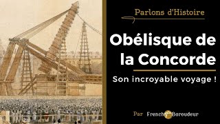 Lobélisque de la Concorde  un voyage incroyable  PARLONS DHISTOIRE 4 [upl. by Hsekar]