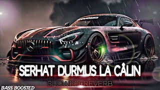 Serhat Durmus La Calin Slowed Reverb Bass Boosted Music [upl. by Ginnifer]