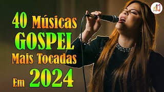 Louvores de Adoração 2024 ✞ As Melhores Músicas Gospel Mais Tocadas 2024 ✞ hino evangélico 2024151 [upl. by Aneela]