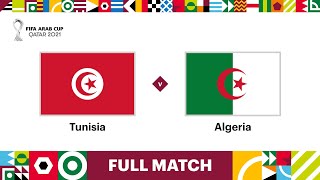 Tunisia v Algeria  FIFA Arab Cup Qatar 2021 Final  Full Match [upl. by Alejandra]