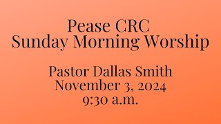 Pease CRC Sunday Morning Worship 1132024 [upl. by Orsini]