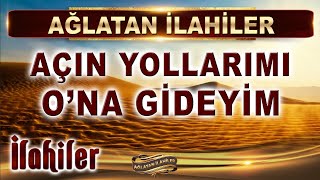 Ağlatan İlahiler  Açın yollarımı Ona gideyim  11 Duygusal İlahi Dinle  En Güzel İlahiler [upl. by Ardnuhs225]