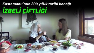 Kastamonunun 300 yıllık tarihi konağı İzbeli Çiftliği [upl. by Yhcir]