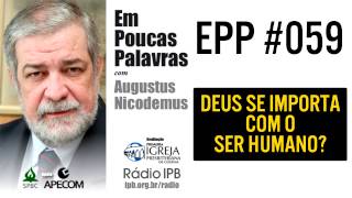 EPP 059  DEUS SE IMPORTA COM O SER HUMANO  AUGUSTUS NICODEMUS [upl. by Wobniar]