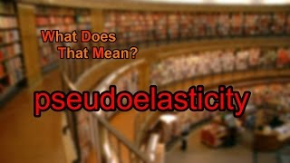 What does pseudoelasticity mean [upl. by Yzmar150]