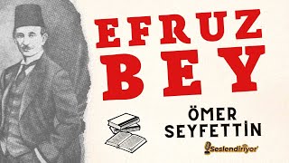 Efruz Bey  Ömer Seyfettin  Türk Edebiyatı Klasikleri  Sesli Kitap Burçak Seslendiriyor [upl. by Colwin]