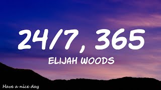 elijah woods  247 365 Lyrics [upl. by Assirrac]