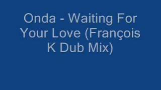 Onda  Waiting For Your Love François K Dub Mix [upl. by Ydissac]