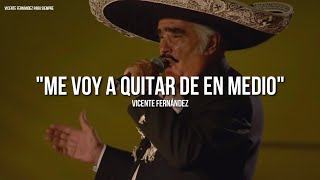 Vicente Fernández  Me Voy A Quitar De En Medio LetraLyrics [upl. by Ecirtra550]