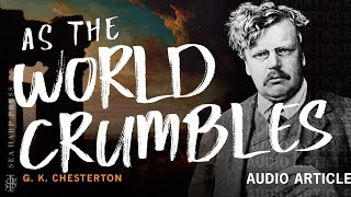 As the World Crumbles  GK Chesterton [upl. by Dloniger]