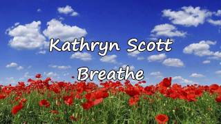 Kathryn Scott  Breathe with lyrics [upl. by Jan]