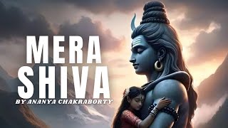 Maha Shivaratri Song 2024  Mera Shiva  KalaBhairavAshtakam  Ananya Chakraborty  Devotional Song [upl. by Aicenek]