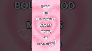 TOP 10 BEST BOLLYWOOD MOVIES BASED ON LOVE STORY 🎥🎞️🍿🎬📸moviesubscribebollywoodyoutubeshortslove [upl. by Anert513]