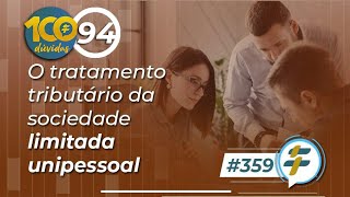 359 O tratamento tributário da sociedade limitada unipessoal [upl. by Ahsatan116]