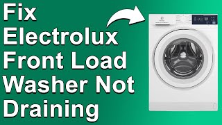 Electrolux Front Load Washer Not Draining Common Reasons Why It Happens And Solutions To Fix It [upl. by Allimaj]