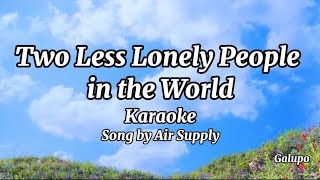 Too Less Lonely People in the World Karaoke by Air Supply [upl. by Delorenzo372]