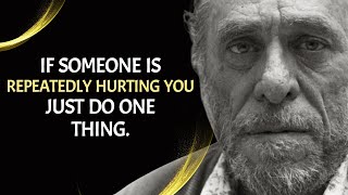 If Someone Is Repeatedly Hurting You Just Do One Thing  CHARLES BUKOWSKI GREATEST QUOTES [upl. by Naej]