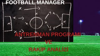 FOOTBALL MANAGER  ANTRENMAN PROGRAMI HAZIRLAMA VE RAKİP ANALİZİ YAPMA  FM [upl. by Trilley769]