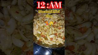 12 AM macaroni Mini vlog shorts minivlog [upl. by Lemhar]