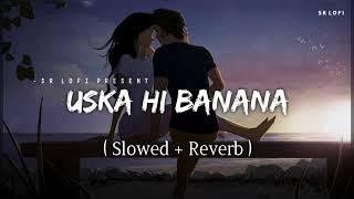 Uska Hi Banana  Arijit Singh Slowed and Reverb [upl. by Ssegrub]