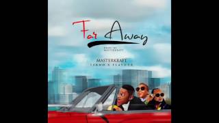 FAR AWAY Masterkraft ft Tekno amp Flavour [upl. by Rawde]