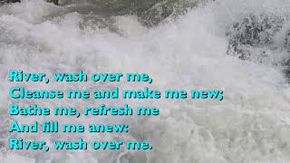 River Wash Over Me with lyrics for congregations [upl. by Faden339]