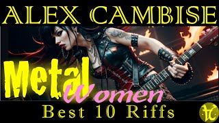 Alex Cambise  quotMetal Women Best 10 Riffsquot [upl. by Rocker]