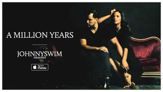 JOHNNYSWIM A Million Years Official Audio [upl. by Taima]