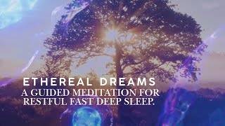 ETHEREAL DREAMS A Guided meditation for fast deep sleep [upl. by Way]