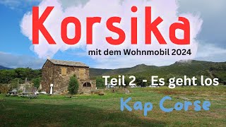 Korsika mit dem Wohnmobil 2024  Teil 2  Es geht los  Kap Corse [upl. by Lauer]