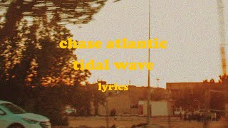 Tidal Wave  Chase Atlantic Lyrics [upl. by Higgs]