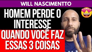 HOMEM PERDE O INTERESSE QUANDO VOCÊ FAZ ESSAS 3 COISAS  Will Nascimentto [upl. by Lubbi]