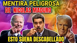 MENTIRAS PELIGROSAS DE NICOLAS MADURO  ESTO SUENA DESCABELLADO  EL REGIMEN ESTA DESESPERADO [upl. by Nehpets23]