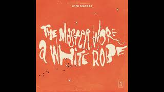 Yoni Mayraz  The Master Wore a White Robe [upl. by Dorsy]