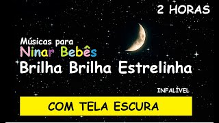 Brilha brilha estrelinha  02 horas  TELA ESCURA [upl. by Chak]