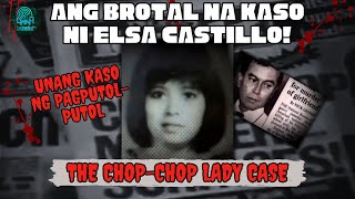 ANG BR0TAL NA KASO NG CHOPCHOP LADY  ELSA CASTILLO CASE [upl. by Hedaza]