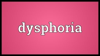 Dysphoria Meaning [upl. by Tremaine]