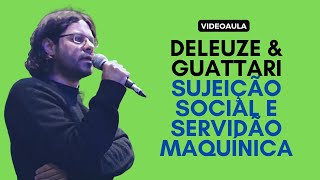 Amauri Ferreira Deleuze amp Guattari  Sujeição social e servidão maquínica 051022 [upl. by Kendall]