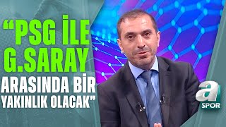 Nevzat Dindar quotİlerleyen Dönemde Galatasaray İle PSG Arasında Böyle Alışverişler Daha Çok Olacakquot [upl. by Casteel]