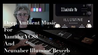 Deep Ambient Music For Yamaha YC88 and Neunaber Illumine [upl. by Gnouv931]