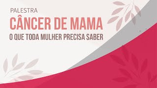 Câncer de Mama o que toda mulher precisa saber [upl. by Evelina684]