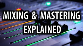 Mixing And Mastering Explained [upl. by Ettevad117]