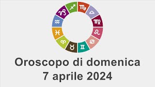 Oroscopo di domenica 7 aprile 2024 [upl. by Harpp]